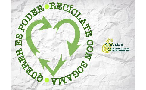 "Recíclate con Sogama: ¡querer es poder!": una invitación a la responsabilidad compartida